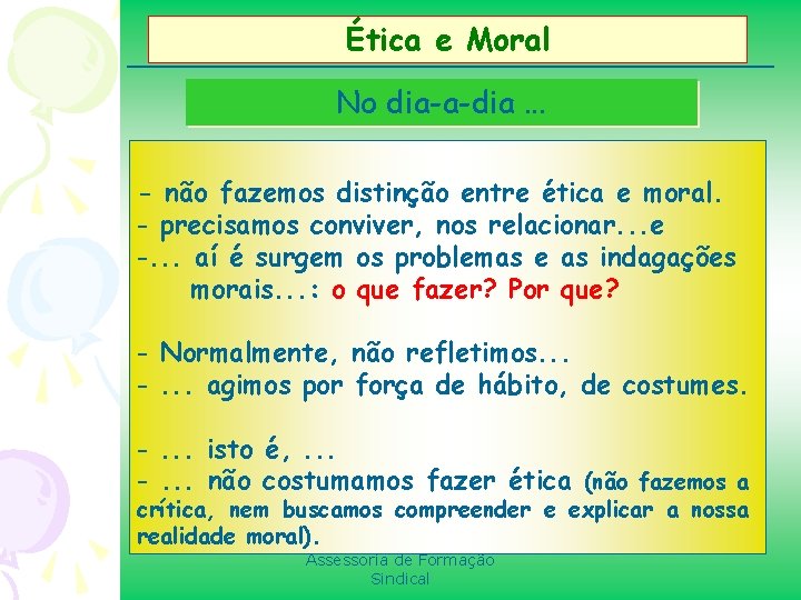 Ética e Moral No dia-a-dia. . . - não fazemos distinção entre ética e