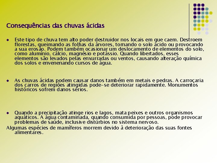 Consequências das chuvas ácidas l l Este tipo de chuva tem alto poder destruidor