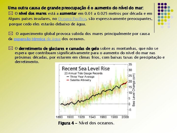 Uma outra causa de grande preocupação é o aumento do nível do mar: *