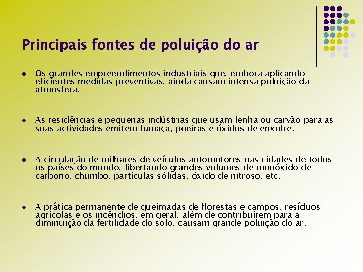 Principais fontes de poluição do ar l l Os grandes empreendimentos industriais que, embora