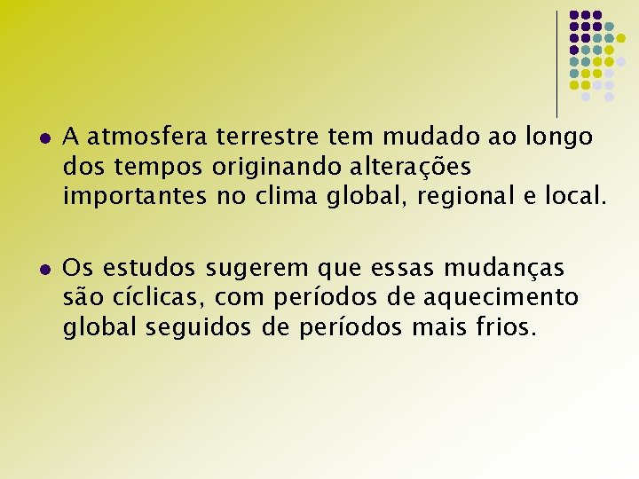 l l A atmosfera terrestre tem mudado ao longo dos tempos originando alterações importantes