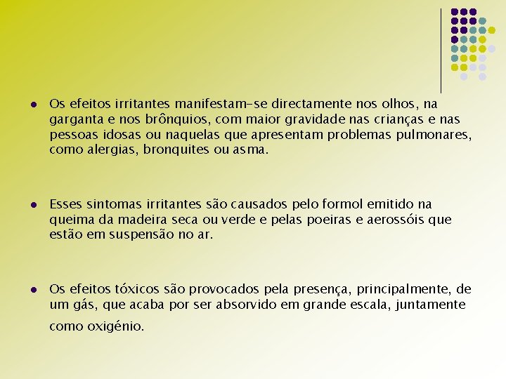 l l l Os efeitos irritantes manifestam-se directamente nos olhos, na garganta e nos