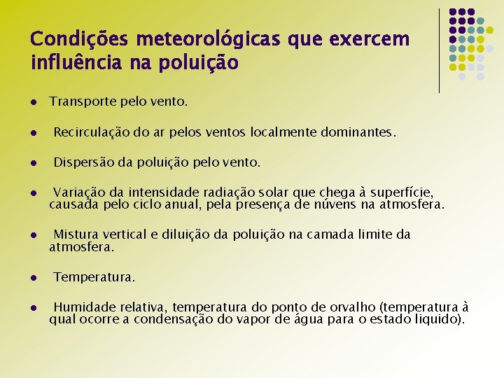 Condições meteorológicas que exercem influência na poluição l Transporte pelo vento. l Recirculação do