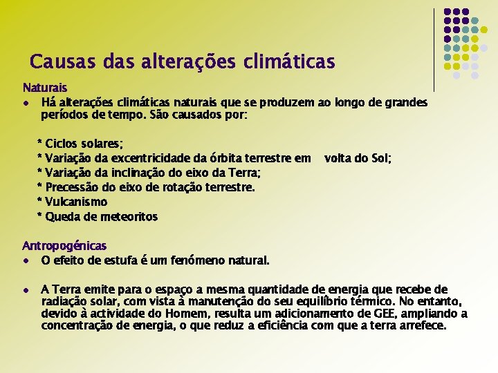 Causas das alterações climáticas Naturais l Há alterações climáticas naturais que se produzem ao