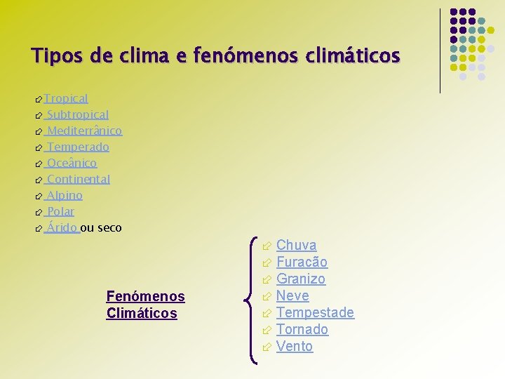 Tipos de clima e fenómenos climáticos Tropical Subtropical Mediterrânico Temperado Oceânico Continental Alpino Polar