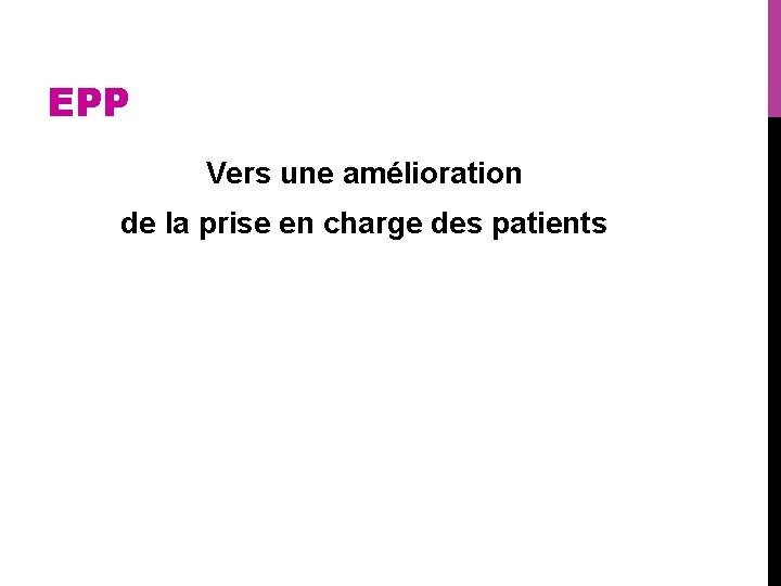 EPP Vers une amélioration de la prise en charge des patients 