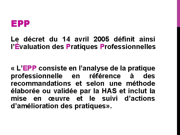 EPP Le décret du 14 avril 2005 définit ainsi l’Évaluation des Pratiques Professionnelles «