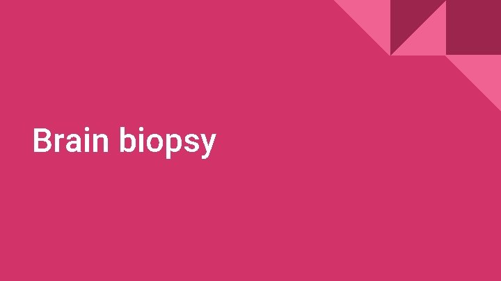 Brain biopsy Brain biopsy