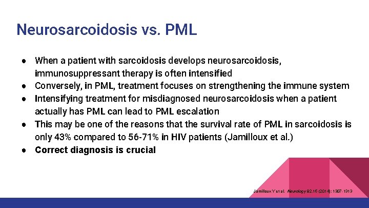 Neurosarcoidosis vs. PML ● When a patient with sarcoidosis develops neurosarcoidosis, immunosuppressant therapy is Neurosarcoidosis vs. PML ● When a patient with sarcoidosis develops neurosarcoidosis, immunosuppressant therapy is