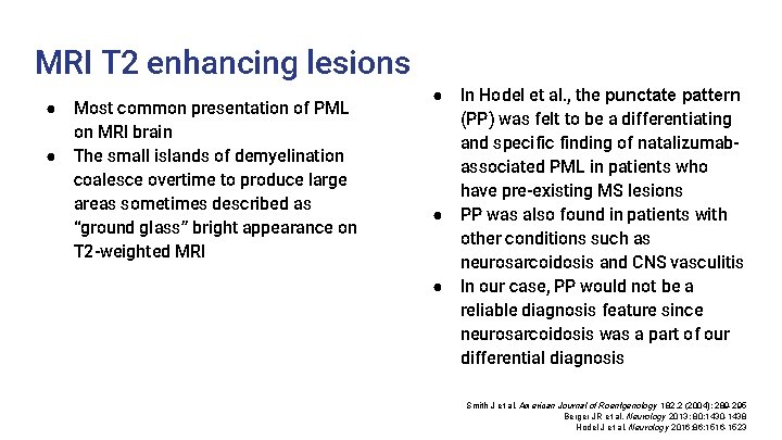 MRI T 2 enhancing lesions ● ● Most common presentation of PML on MRI MRI T 2 enhancing lesions ● ● Most common presentation of PML on MRI