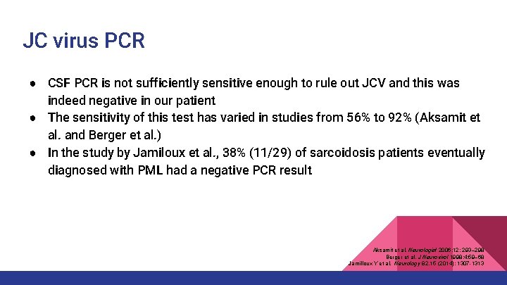 JC virus PCR ● CSF PCR is not sufficiently sensitive enough to rule out JC virus PCR ● CSF PCR is not sufficiently sensitive enough to rule out
