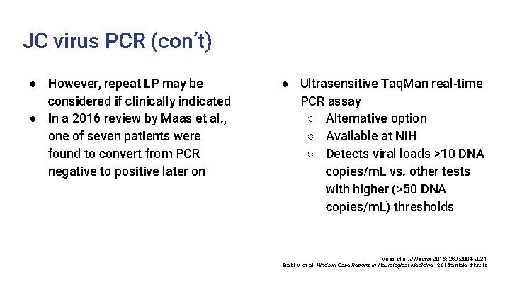 JC virus PCR (con’t) ● However, repeat LP may be considered if clinically indicated JC virus PCR (con’t) ● However, repeat LP may be considered if clinically indicated