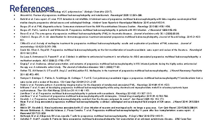 References ● Assetta B and Atwood W. “The Biology of JC polyomavirus. ” Biologic References ● Assetta B and Atwood W. “The Biology of JC polyomavirus. ” Biologic