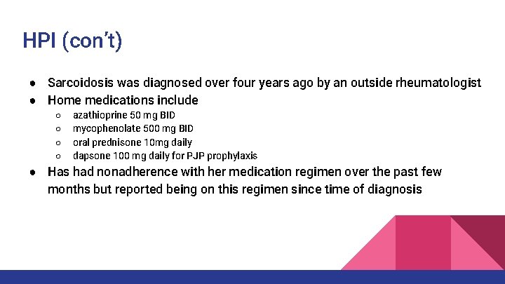 HPI (con’t) ● Sarcoidosis was diagnosed over four years ago by an outside rheumatologist HPI (con’t) ● Sarcoidosis was diagnosed over four years ago by an outside rheumatologist
