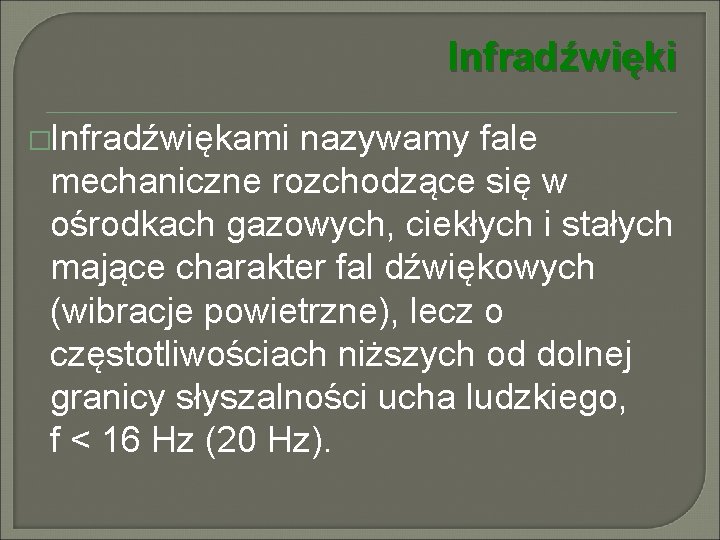 Infradźwięki �Infradźwiękami nazywamy fale mechaniczne rozchodzące się w ośrodkach gazowych, ciekłych i stałych mające