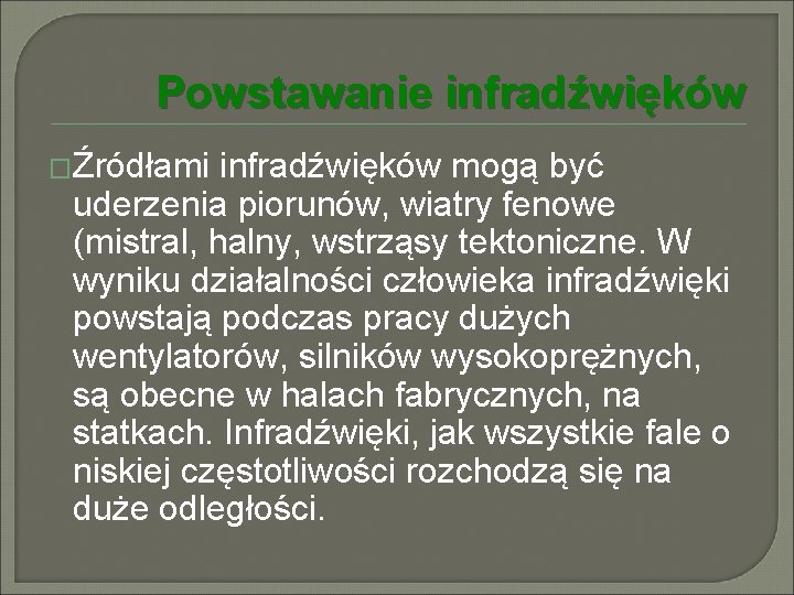 Powstawanie infradźwięków �Źródłami infradźwięków mogą być uderzenia piorunów, wiatry fenowe (mistral, halny, wstrząsy tektoniczne.