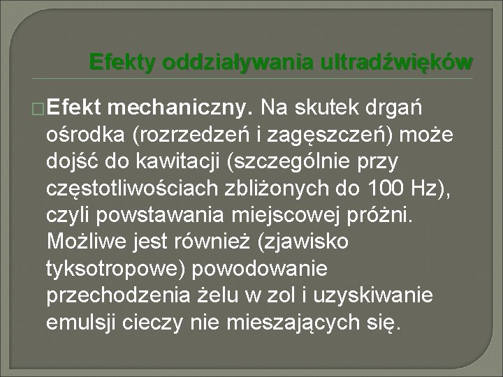 Efekty oddziaływania ultradźwięków �Efekt mechaniczny. Na skutek drgań ośrodka (rozrzedzeń i zagęszczeń) może dojść