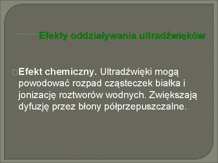 Efekty oddziaływania ultradźwięków �Efekt chemiczny. Ultradźwięki mogą powodować rozpad cząsteczek białka i jonizację roztworów