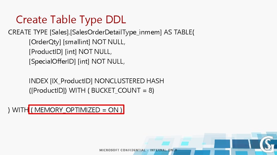 Create Table Type DDL CREATE TYPE [Sales]. [Sales. Order. Detail. Type_inmem] AS TABLE( [Order.