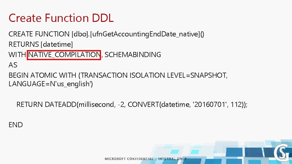 Create Function DDL CREATE FUNCTION [dbo]. [ufn. Get. Accounting. End. Date_native]() RETURNS [datetime] WITH