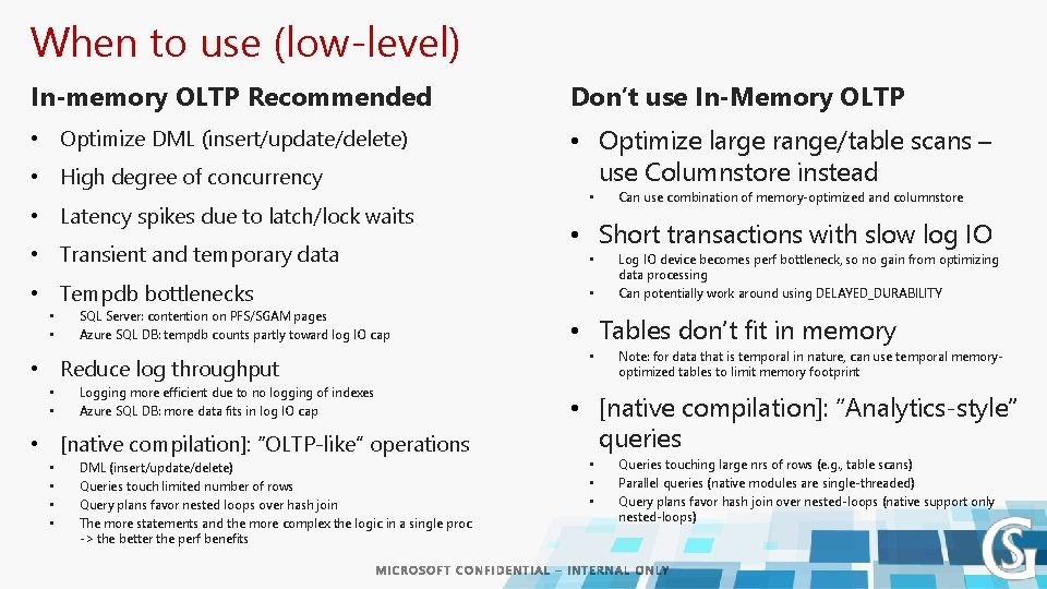 When to use (low-level) In-memory OLTP Recommended Don’t use In-Memory OLTP • Optimize DML