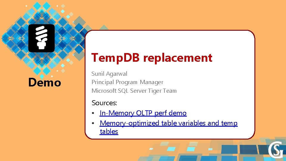 Temp. DB replacement Demo Sunil Agarwal Principal Program Manager Microsoft SQL Server Tiger Team