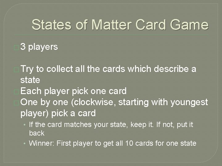 States of Matter Card Game � 3 players � Try to collect all the
