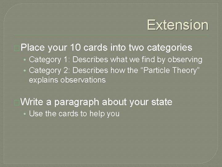 Extension �Place your 10 cards into two categories • Category 1: Describes what we