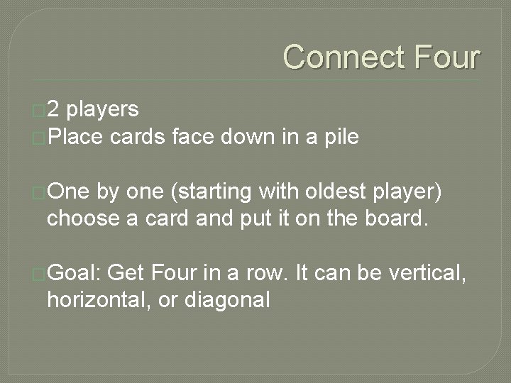 Connect Four � 2 players �Place cards face down in a pile �One by