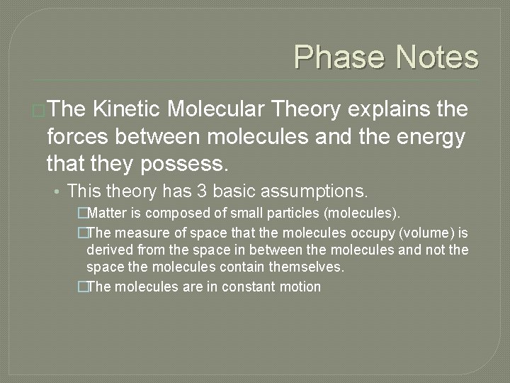 Phase Notes �The Kinetic Molecular Theory explains the forces between molecules and the energy