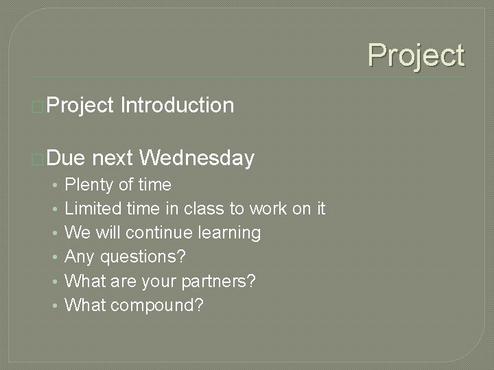 Project �Project Introduction �Due next Wednesday • • • Plenty of time Limited time