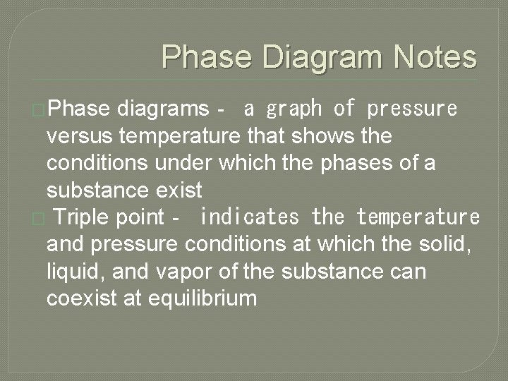 Phase Diagram Notes �Phase diagrams‐ a graph of pressure versus temperature that shows the
