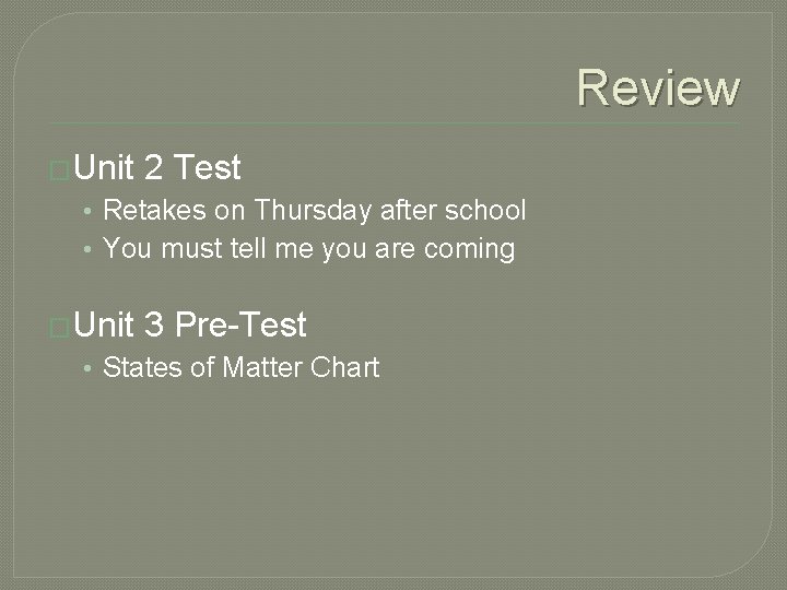 Review �Unit 2 Test • Retakes on Thursday after school • You must tell