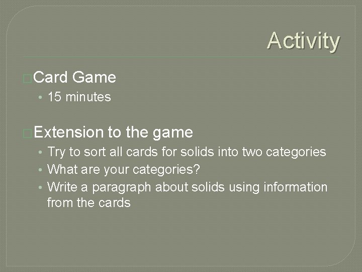 Activity �Card Game • 15 minutes �Extension to the game • Try to sort