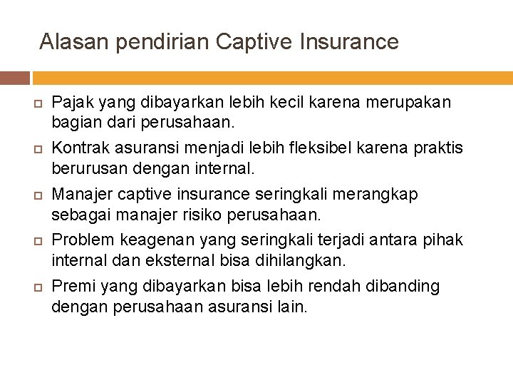 Alasan pendirian Captive Insurance Pajak yang dibayarkan lebih kecil karena merupakan bagian dari perusahaan.