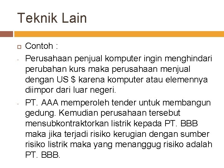 Teknik Lain - - Contoh : Perusahaan penjual komputer ingin menghindari perubahan kurs maka