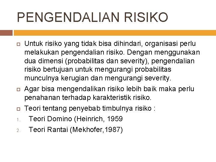 PENGENDALIAN RISIKO 1. 2. Untuk risiko yang tidak bisa dihindari, organisasi perlu melakukan pengendalian