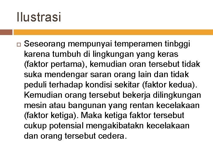 Ilustrasi Seseorang mempunyai temperamen tinbggi karena tumbuh di lingkungan yang keras (faktor pertama), kemudian