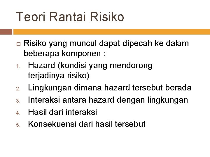 Teori Rantai Risiko 1. 2. 3. 4. 5. Risiko yang muncul dapat dipecah ke