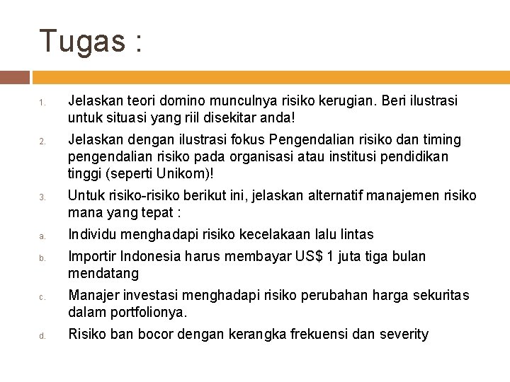 Tugas : 1. 2. 3. a. b. c. d. Jelaskan teori domino munculnya risiko