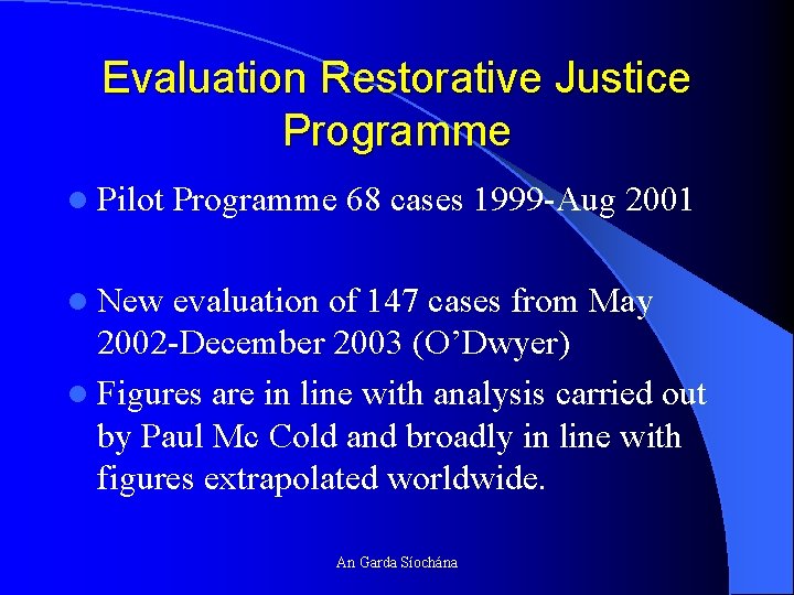 Evaluation Restorative Justice Programme l Pilot Programme 68 cases 1999 -Aug 2001 l New