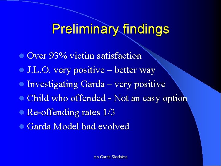 Preliminary findings l Over 93% victim satisfaction l J. L. O. very positive –