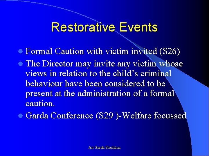 Restorative Events l Formal Caution with victim invited (S 26) l The Director may