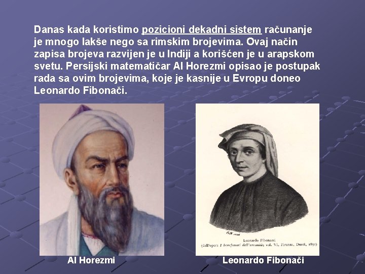 Danas kada koristimo pozicioni dekadni sistem računanje je mnogo lakše nego sa rimskim brojevima. Danas kada koristimo pozicioni dekadni sistem računanje je mnogo lakše nego sa rimskim brojevima.