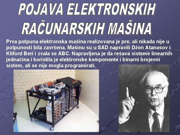 Prva potpuna elektronska mašina realizovana je pre, ali nikada nije u potpunosti bila završena.