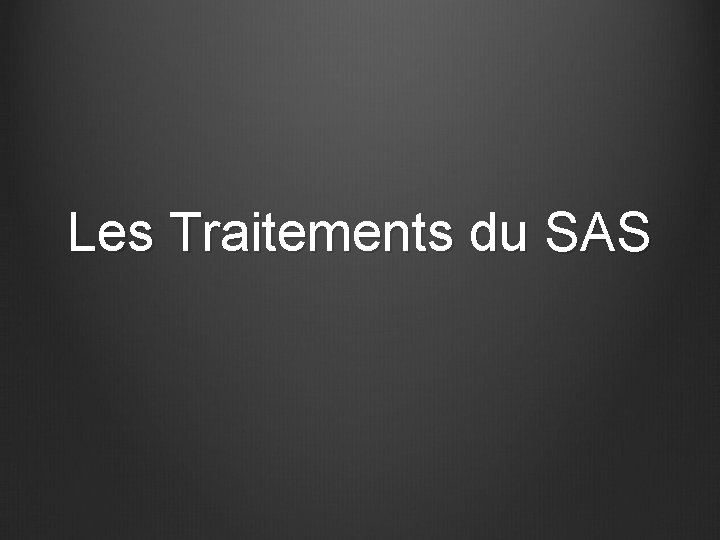 Les Traitements du SAS 1 Syndrome dApnees Hypopnes