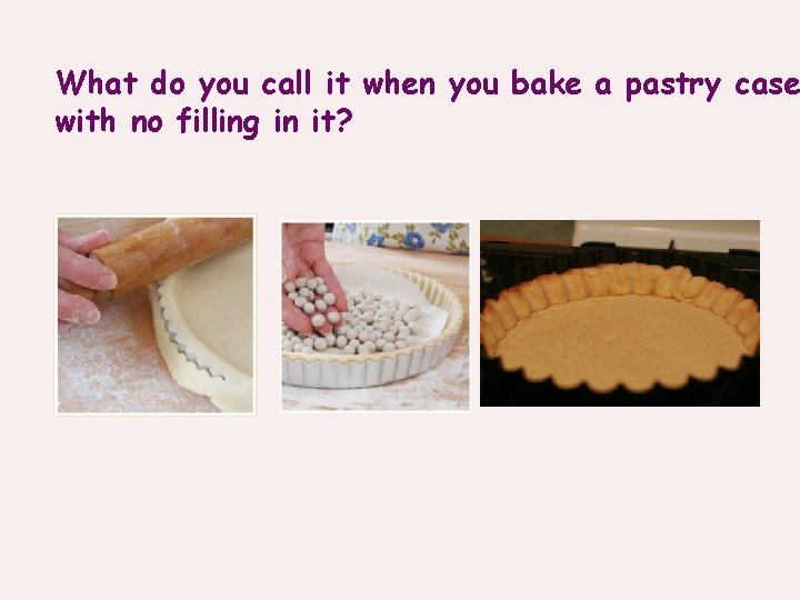 What do you call it when you bake a pastry case with no filling
