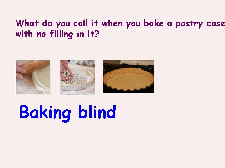 What do you call it when you bake a pastry case with no filling