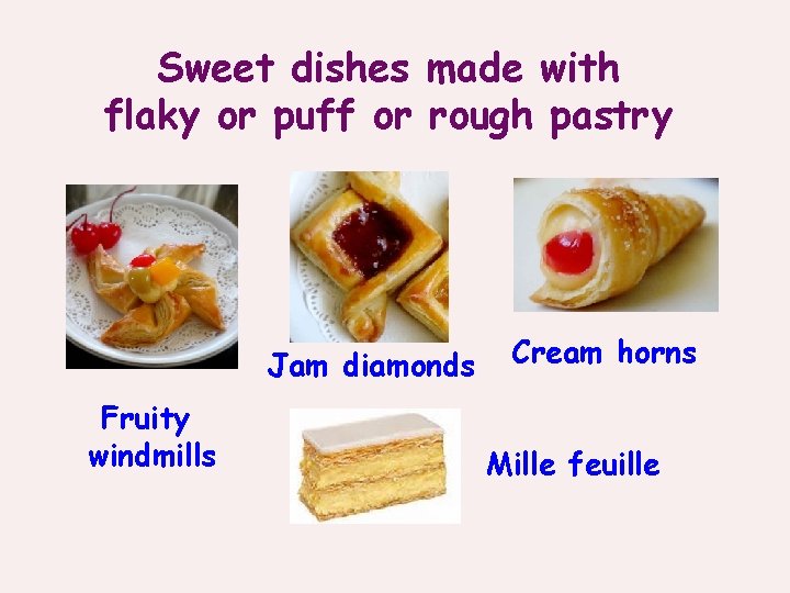 Sweet dishes made with flaky or puff or rough pastry Jam diamonds Fruity windmills