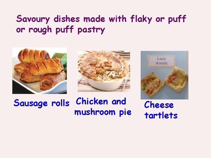 Savoury dishes made with flaky or puff or rough puff pastry Sausage rolls Chicken